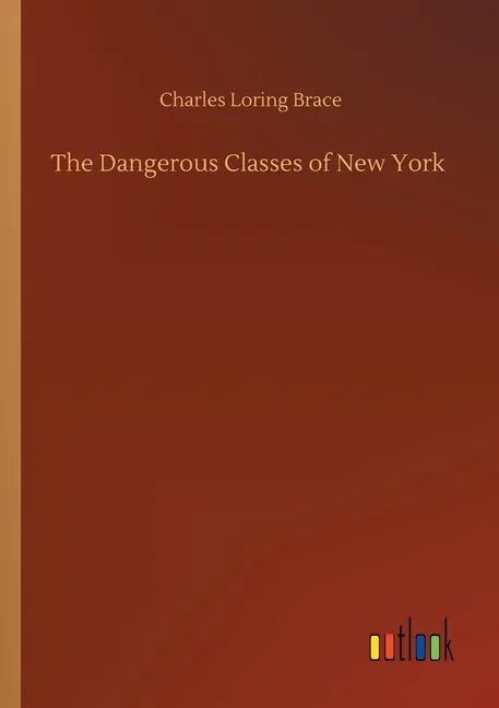 The Dangerous Classes of New York - Paperback