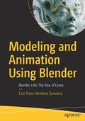 Modeling and Animation Using Blender: Blender 2.80: The Rise of Eevee - Paperback