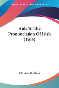 Aids To The Pronunciation Of Irish (1905) - Paperback