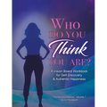Who Do You THINK You Are?: A Vision Board Workbook for Self-Discovery and Authentic Happiness - Paperback