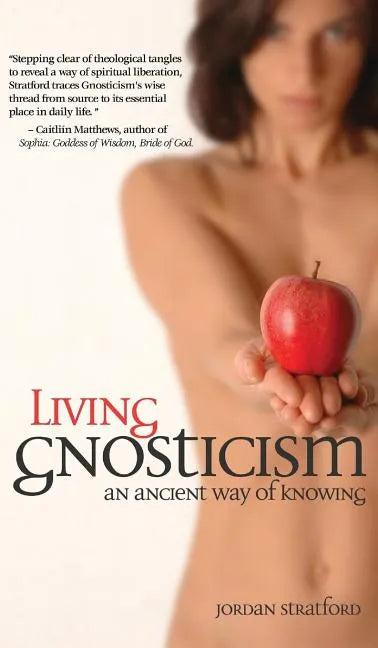 Living Gnosticism: An Ancient Way of Knowing - Hardcover
