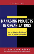 Managing Projects in Organizations: How to Make the Best Use of Time, Techniques, and People - Hardcover