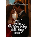 Loved by the Mafia King: Mafia Kings Book 2 - Paperback