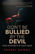 Don't Be Bullied by the Devil: Take Authority And Fight Back - Paperback