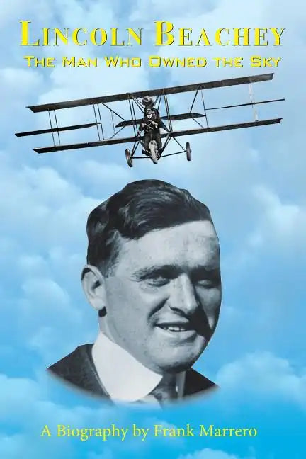 Lincoln Beachey: The Man Who Owned the Sky - Paperback