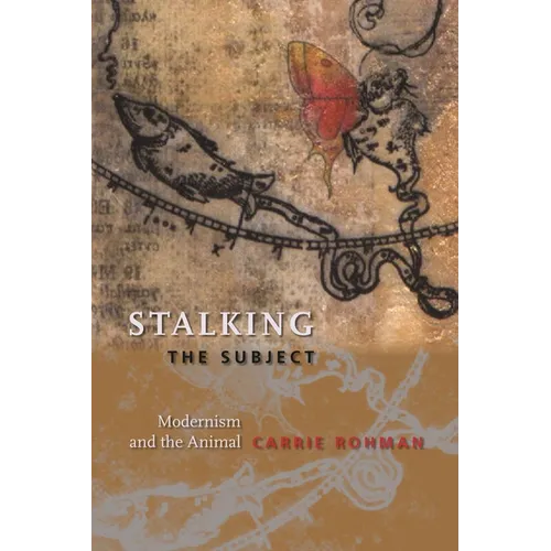 Stalking the Subject: Modernism and the Animal - Paperback