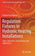 Regulation Fixtures in Hydronic Heating Installations: Types, Structures, Characteristics and Applications - Hardcover
