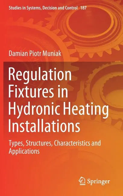Regulation Fixtures in Hydronic Heating Installations: Types, Structures, Characteristics and Applications - Hardcover