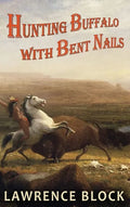 Hunting Buffalo with Bent Nails - Hardcover