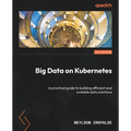 Big Data on Kubernetes: A practical guide to building efficient and scalable data solutions - Paperback