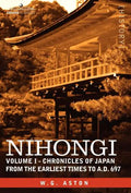 Nihongi: Volume I - Chronicles of Japan from the Earliest Times to A.D. 697 - Hardcover