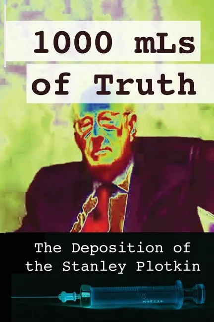 1000 mLs of Truth: The Deposition of Stanley Plotkin - Paperback