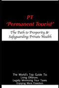 PT - 'Permanent Tourist': The Path to Prosperity & Safeguarding Private Wealth - Paperback