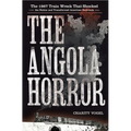 Angola Horror: The 1867 Train Wreck That Shocked the Nation and Transformed American Railroads - Hardcover