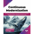 Continuous Modernization: The never-ending discipline of improving microservices, monoliths, distributed monoliths, individuals, and teams at sc - Paperback