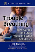 Trouble Breathing: How Asthma and Copd Work and What You Can Do - Paperback