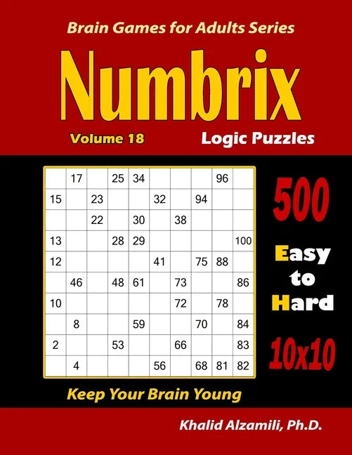Numbrix Logic Puzzles: 500 Easy to Hard (10x10) : : Keep Your Brain Young - Paperback