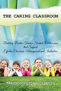 The Caring Classroom: Building Positive Teacher-Student Relationships that Support Effective Classroom Management and Instruction - Paperback