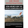AIR CRASH INVESTIGATIONS-ALOHA AIRLINES FLIGHT 243-Explosive Decompression in Flight - Paperback