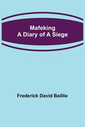 Mafeking: A Diary of a Siege - Paperback