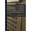 Thiamine Content of Raw and Cooked Frozen Pork Loin - Paperback