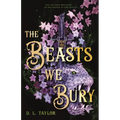 The Beasts We Bury - Hardcover