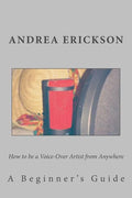 How to be a Voice-Over Artist from Anywhere: A Beginner's Guide - Paperback