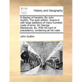 A display of heraldry. By John Guillim, The sixth edition. Improv'd with large additions of many hundred coats of arms, Sir George Mackenzie, &c. With - Paperback