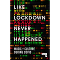 Like Lockdown Never Happened: Music and Culture During Covid - Paperback