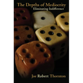 The Depths of Mediocrity: Eliminating Indifference - Paperback