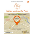 Habitats Local and Far Away, Grade 1: STEM Road Map for Elementary School - Paperback