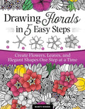 Drawing Florals in 5 Easy Steps: Create Flowers, Leaves, and Elegant Shapes One Step at a Time - Paperback