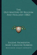 The Old Masters of Belgium and Holland (1882) - Paperback