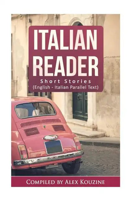 Italian Reader - Short Stories (English-Italian Parallel Text): Elementary to Intermediate (A2-B1) - Paperback