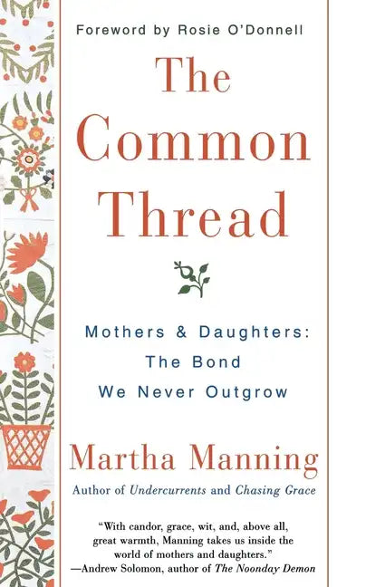 The Common Thread: Mothers and Daughters: The Bond We Never Outgrow - Paperback