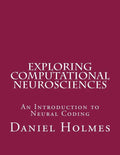 Exploring Computational Neurosciences: An Introduction to Neural Coding - Paperback