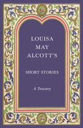 Louisa May Alcott's Short Stories;A Treasury - Paperback