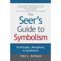 The Seer's Guide to Symbolism: Similitudes, Metaphors, and Symbolism - Paperback
