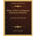 History Of The 121st Regiment Pennsylvania Volunteers: An Account From The Ranks - Paperback