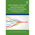 Lean Project Delivery and Integrated Practices in Modern Construction - Hardcover