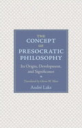 The Concept of Presocratic Philosophy: Its Origin, Development, and Significance - Paperback