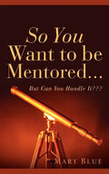 So You Want To Be Mentored... - Paperback
