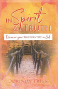 In Spirit & Truth: Discover Your True Identity in God - Paperback