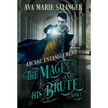 Arcane Entanglement (The Mage and His Brute Book 1) - Hardcover