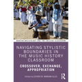 Navigating Stylistic Boundaries in the Music History Classroom: Crossover, Exchange, Appropriation - Paperback