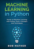 Machine Learning in Python: Hands on Machine Learning with Python Tools, Concepts and Techniques - Paperback