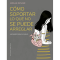Como Soportar Lo Que No Se Puede Arreglar - Paperback