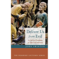 Deliver Us from Evil: A Call for Christians to Take Evil Seriously - Paperback