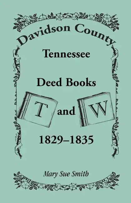 Davidson County, Tennessee Deed Book T and W, 1829-1835 - Paperback