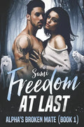 Freedom At Last (Alpha's Broken Mate Book 1) - Paperback